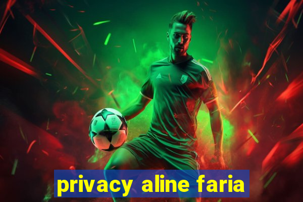 privacy aline faria